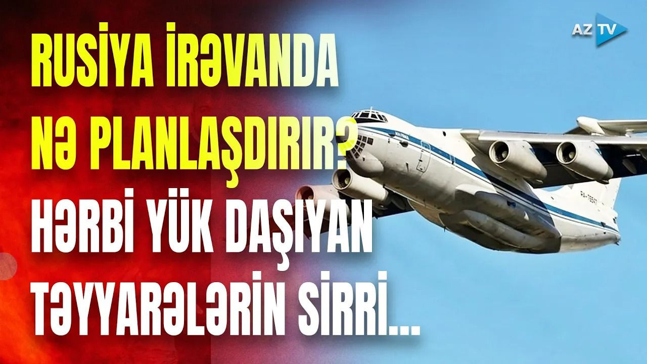 Rusiya hərbi yük təyyarələri Ermənistana nə daşıyır? – VİDEO 