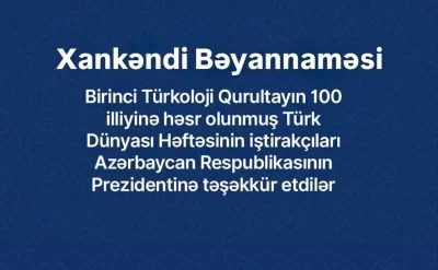 "Türk Dünyası Həftəsi"nin iştirakçıları Xankəndi Bəyannaməsini qəbul etdilər