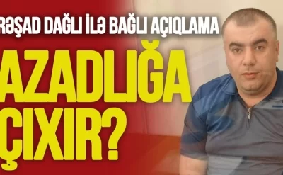 Rəşad Dağlı ilə bağlı SON DƏQİQƏ AÇIQLAMASI
