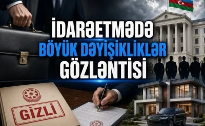 İdarəetmədə böyük dəyişikliklər